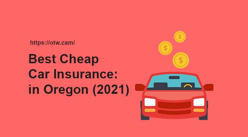 Best Cheap Car Insurance: Oregon (2021)