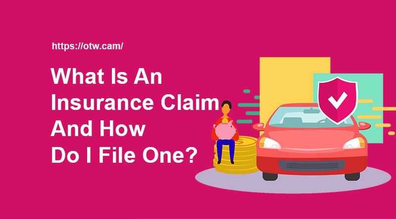 What Is An Insurance Claim And How Do I File One?