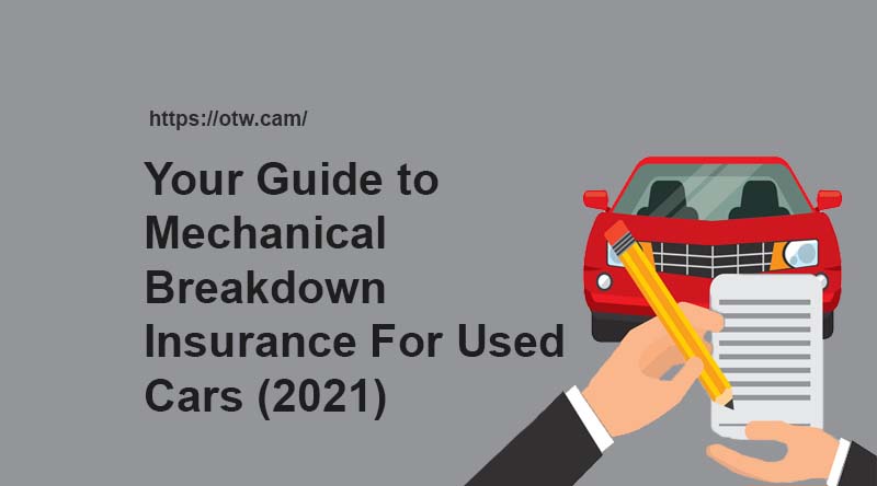 Your Guide To Mechanical Breakdown Insurance For Used Cars (2021)