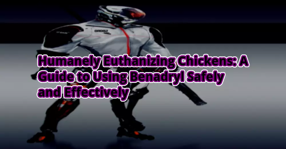 Humanely Euthanizing Chickens A Guide to Using Benadryl Safely and