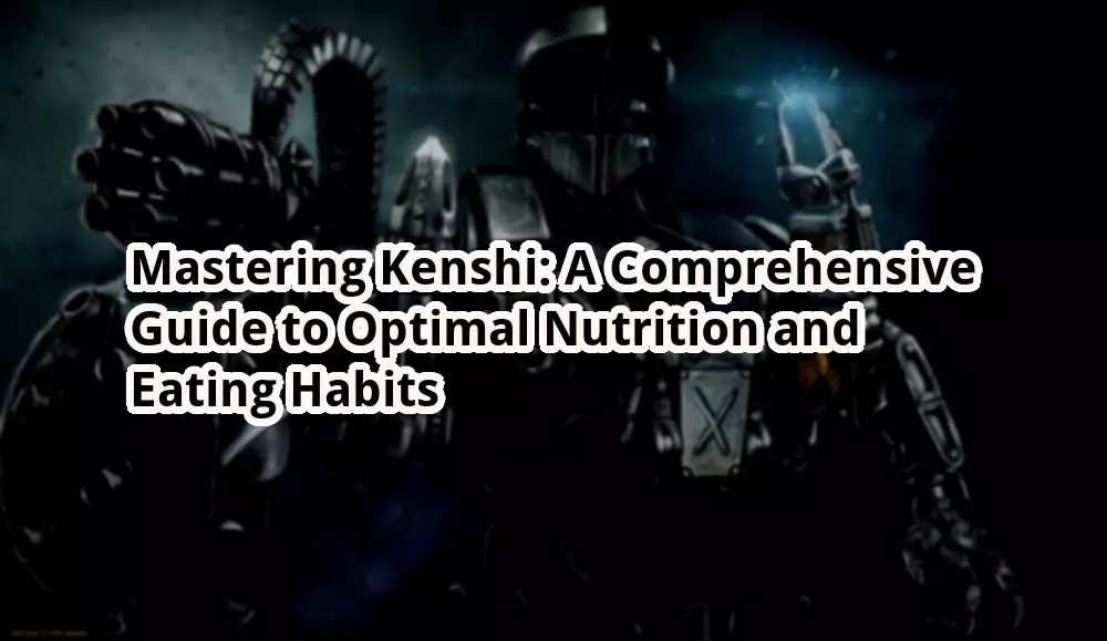 Mastering Kenshi A Comprehensive Guide to Optimal Nutrition and Eating