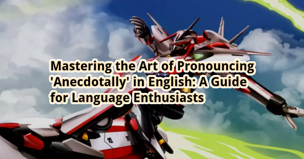 Mastering the Art of Pronouncing ‘Anecdotally’ in English: A Guide for