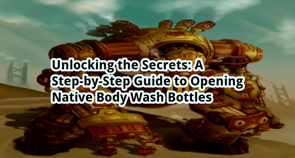 Unlocking the Secrets A StepbyStep Guide to Opening Native Body Wash